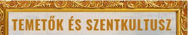 2026. április 24. TEMETŐK ÉS SZENTKULTUSZ